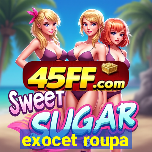 exocet roupa